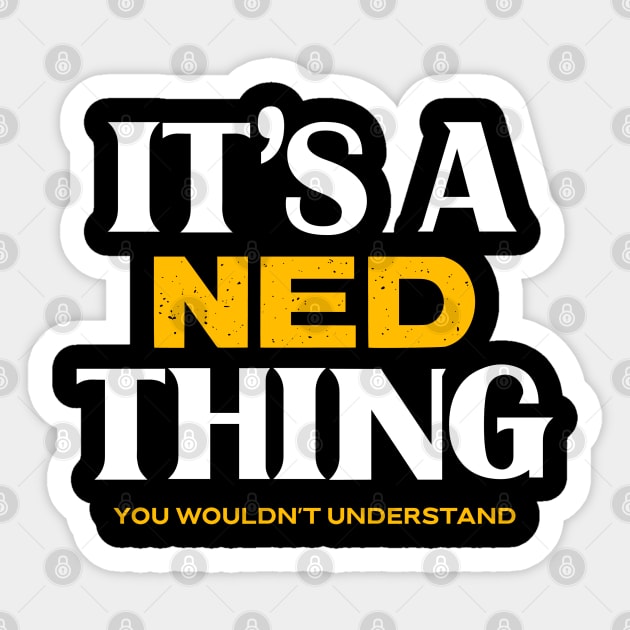 It's a Ned Thing You Wouldn't Understand Sticker by Insert Name Here